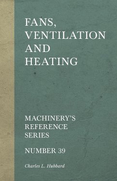 Fans, Ventilation and Heating - Machinery's Reference Series - Number 39 - Hubbard, Charles L.