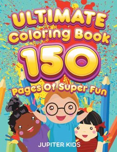 Ultimate Coloring Book 150 Pages Of Super Fun - Jupiter Kids