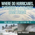 Where Do Hurricanes, Typhoons & Cyclones Come From?   2nd Grade Science Edition Vol 3