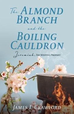 The Almond Branch and the Boiling Cauldron - Crawford, James L.