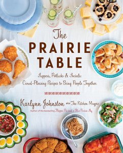 The Prairie Table: Suppers, Potlucks & Socials: Crowd-Pleasing Recipes to Bring People Together: A Cookbook - Johnston, Karlynn