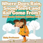 Where Does Rain, Snow, Sleet and Hail Come From?   2nd Grade Science Edition Vol 2