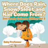 Where Does Rain, Snow, Sleet and Hail Come From?   2nd Grade Science Edition Vol 2 Where Does Rain, Snow, Sleet and Hail Come From?   2nd Grade Science Edition Vol 2
