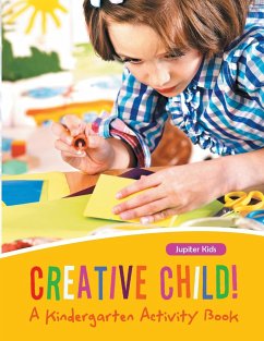 Creative Child! A Kindergarten Activity Book - Jupiter Kids