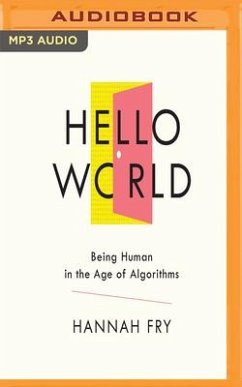 Hello World: Being Human in the Age of Algorithms - Fry, Hannah