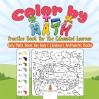 Color by Math Practice Book for the Exhausted Learner - Easy Math Book for Kids   Children's Arithmetic Books