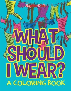 Cover What Should I Wear? (A Coloring Book)