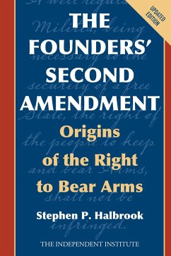 The Founders' Second Amendment: Origins of the Right to Bear Arms - Halbrook, Stephen P.