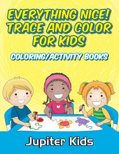 Everything Nice! Trace And Color For Kids - Jupiter Kids