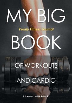 My Big Book of Workouts and Cardio. Yearly Fitness Journal - Journals and Notebooks