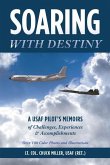 Soaring with Destiny: A USAF Pilot's Memoirs of Challenges, Experiences & Accomplishments