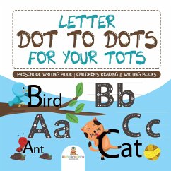 Letter Dot to Dots for Your Tots - Preschool Writing Book   Children's Reading & Writing Books - Baby