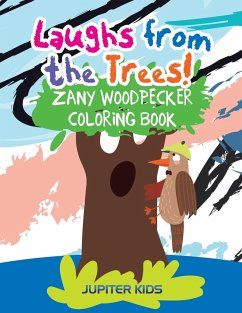 Laughs from the Trees! Zany Woodpecker Coloring Book - Jupiter Kids