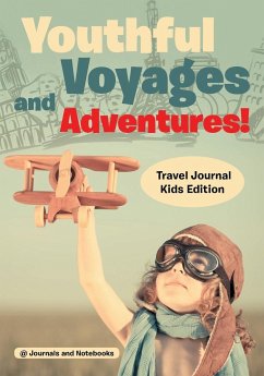 Youthful Voyages and Adventures! Travel Journal Kids Edition - Journals and Notebooks
