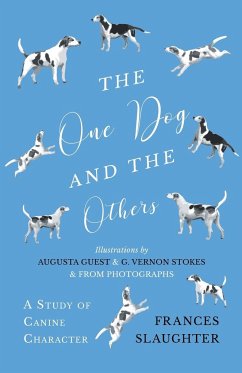 The One Dog and the Others - A Study of Canine Character - Illustrations by Augusta Guest and G. Vernon Stokes and from Photographs - Slaughter, Frances