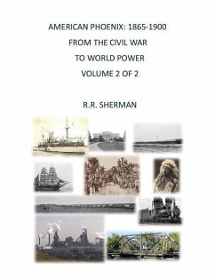 American Phoenix: 1865-1900: From the Civil War to World Power, Volume 2 of 2 - Sherman, R. R.