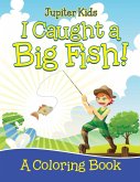 I Caught a Big Fish! (A Coloring Book)