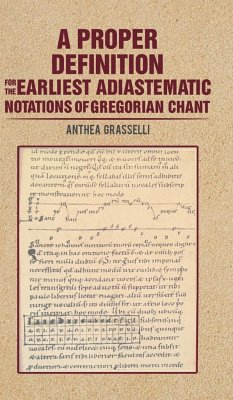 A Proper Definition for the Earliest Adiastematic Notations of Gregorian Chant - Grasselli, Anthea