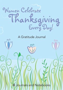 Women Celebrate Thanksgiving Every Day! A Gratitude Journal - Journals and Notebooks