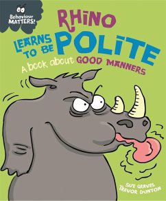 Behaviour Matters: Rhino Learns to be Polite - A book about good manners - Graves, Sue
