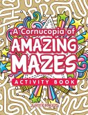 A Cornucopia of Amazing Mazes Activity Book