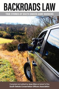 Backroads Law: True Stories of South Dakota Game Wardens Volume 1 - Ohm, Jona