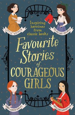 Favourite Stories of Courageous Girls - Alcott, Louisa May; Baum, L. Frank; Andersen, Hans Christian
