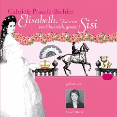 Elisabeth. Kaiserin von Österreich, genannt Sisi (MP3-Download) - Praschl-Bichler, Gabriele