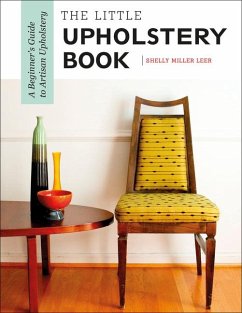 The Little Upholstery Book: A Beginner's Guide to Artisan Upholstery - Leer, Shelly Miller