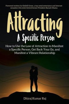 Attracting A Specific Person: How to Use the Law of Attraction to Manifest a Specific Person, Get Back Your Ex and Manifest a Vibrant Relationship - Raj, Dhiraj Kumar