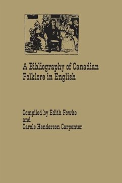 A Bibliography of Canadian Folklore in English (eBook, PDF) - Fowke, Edith; Henderson-Carpenter, Carole