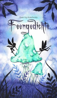 Feengedichte (eBook, ePUB) - Kuschmitz, Sven Icy; Dorothea, Musa