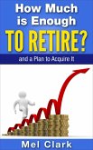 How Much is Enough to Retire? and a Plan to Acquire It (Thinking About Retirement, #3) (eBook, ePUB) How Much is Enough to Retire? and a Plan to Acquire It (Thinking About Retirement, #3) (eBook, ePUB)