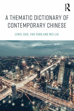 A Thematic Dictionary of Contemporary Chinese (eBook, PDF) - Jiao, Liwei; Yang, Yan; Liu, Wei