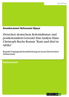 Zwischen deutschem Kolonialismus und postkolonialem Genozid. Eine Analyse Hans Christoph Buchs Roman &quote;Kain und Abel in Afrika&quote; (eBook, PDF)