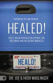 Healed!: God's Breakthrough Blueprint for Receiving and Releasing Miracles