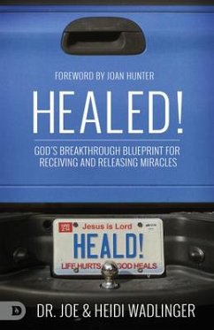 Healed!: God's Breakthrough Blueprint for Receiving and Releasing Miracles - Wadlinger, Joe; Wadlinger, Heidi