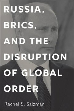 Russia, Brics, and the Disruption of Global Order - Salzman, Rachel S