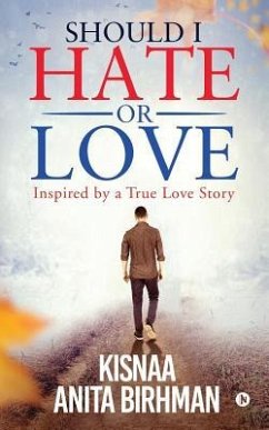 Should I Hate or Love: Inspired by a True Love Story - Kisnaa Anita Birhman