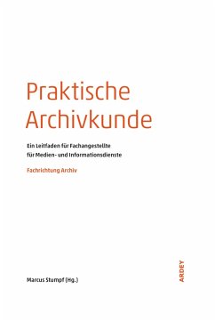 Praktische Archivkunde (eBook, PDF) - Stumpf, Marcus