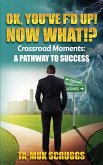Ok, You've F'd up! Now What?!: Crossroad Moments (eBook, ePUB)
