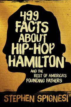 499 Facts about Hip-Hop Hamilton and the Rest of America's Founding Fathers (eBook, ePUB) - Spignesi, Stephen