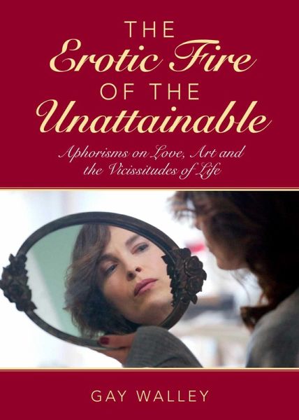 The Erotic Fire of the Unattainable (eBook, ePUB) The Erotic Fire of the Unattainable (eBook, ePUB)