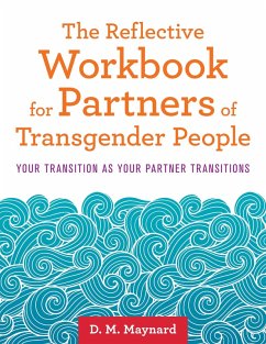 The Reflective Workbook for Partners of Transgender People (eBook, ePUB) - Maynard, D. M.