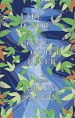 Life Is Not a Long Quiet River: A Memoir - Slavin, Willy