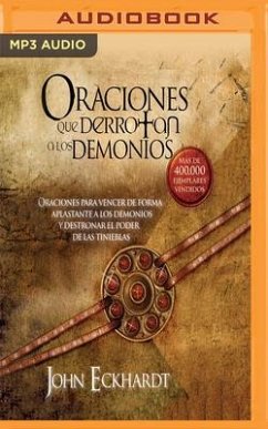 Oraciones Que Derrotan a Los Demonios (Narración En Castellano): Oraciones Para Vencer de Forma Aplastante a Los Demonios - Eckhardt, John