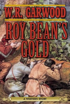 Roy Bean's Gold (eBook, ePUB) - Garwood, W. R.