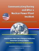 Communicating During and After a Nuclear Power Plant Incident: Comprehensive FEMA Guide to Emergency Notifications, Federal Roles and Responsibilities, Critical Questions and Answers for Spokespersons (eBook, ePUB)