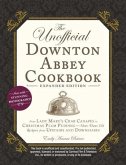 The Unofficial Downton Abbey Cookbook, Expanded Edition: From Lady Mary's Crab Canapés to Christmas Plum Pudding--More Than 150 Recipes from Upstairs