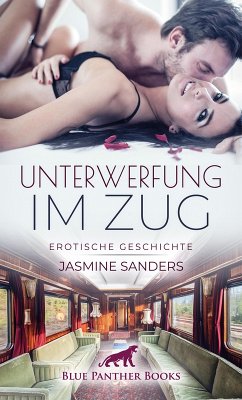 Unterwerfung im Zug   Erotische Geschichte (eBook, ePUB) - Sanders, Jasmine